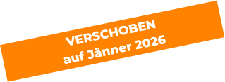 VERSCHOBEN  auf Jänner 2026